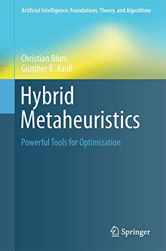 Hybrid Metaheuristics: Powerful Tools for Optimization (Artificial Intelligence: Foundations, Theory, and Algorithms)
